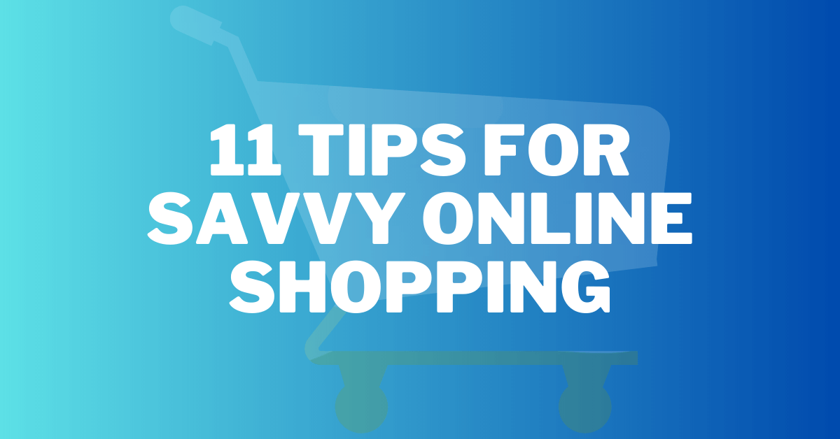 11 Online Shopping Savvy Tips - Be Smart and Save