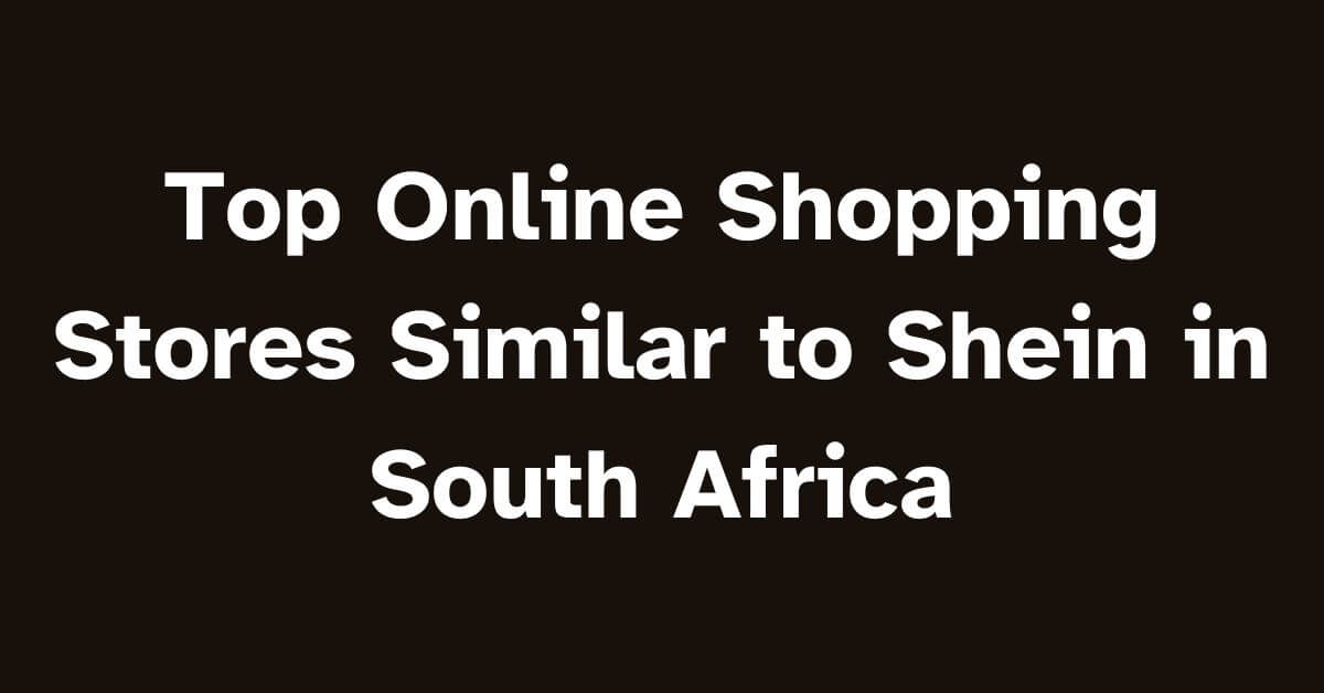 17+ Online Shopping Stores Like Shein in South Africa